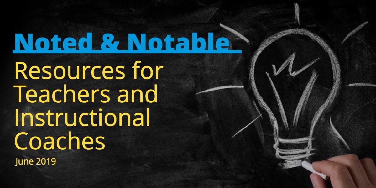 Resources for Teachers and Instructional Coaches, June 2019