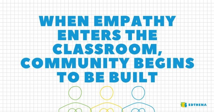 teaching with empathy: "when empathy enters the classroom, community begins to be built"