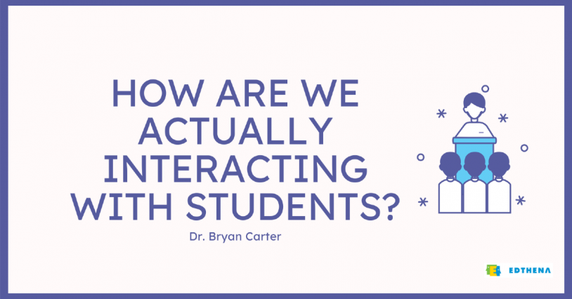 cartoon image of teacher talking with students with quote from Dr. Bryan Carter: "how are we actually interacting with students"