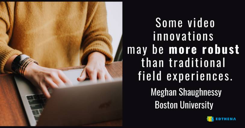 picture of laptop with quote from Meghan Shaugnessy of Boston University- "some video innovations may be more robust than traditional (teacher education) field experiences."