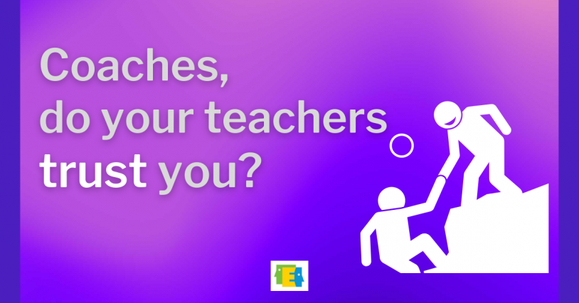 image for post about relationship-building- cartoon of person helping another person up a mountain with text "Coaches, do your teachers trust you?" with the word "trust" highlight