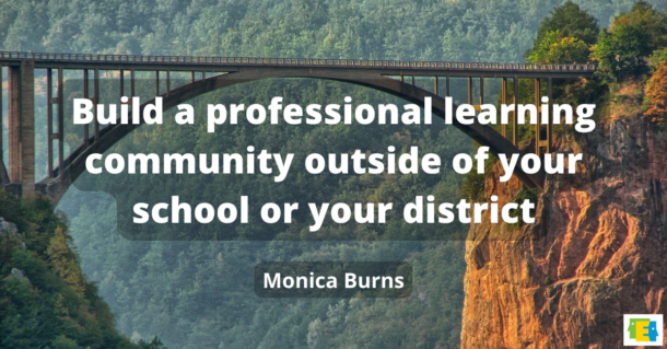 background image of long bridge crossing a canyon with quote, "Build a professional learning community outside of your school or your district" by Monica Burns for post about edtech for teachers