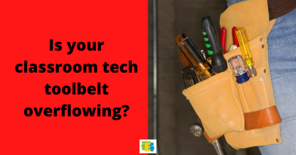 image of toolbelt filled with screwdrivers with text "Is your classroom tech toolbelt overflowing?"
