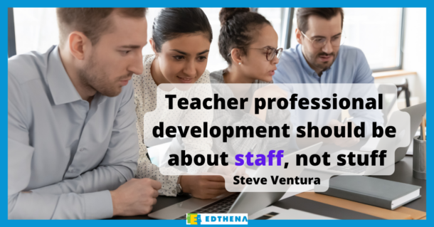 image of four people with quote from Steve Ventura, "Teacher professional development should be about staff, not stuff" for post about effective teacher PD