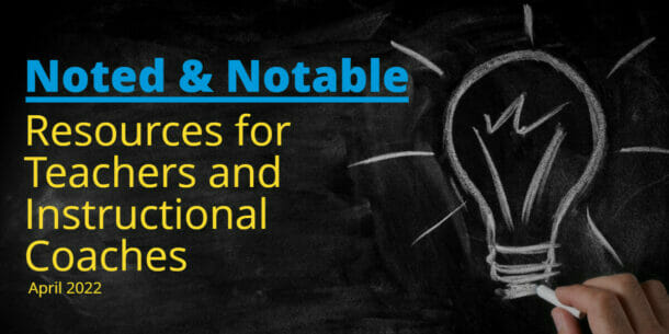 chalk drawing of lightbulb with text "Noted and Notable Resources for Teachers and Instructional Coaches April 2022" for post with resources for teachers including teacher self-reflection