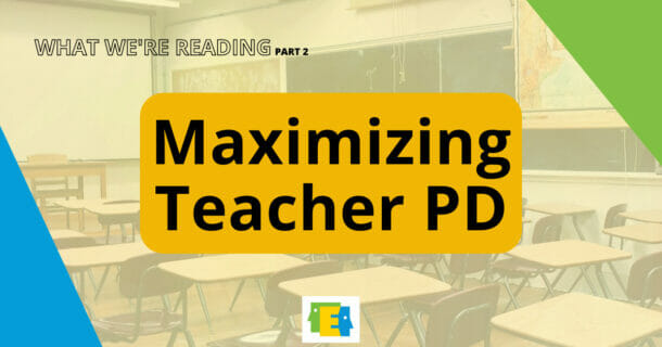 background image of classroom with text "What We're Reading Part 2 Maximizing Teacher Professional Development"