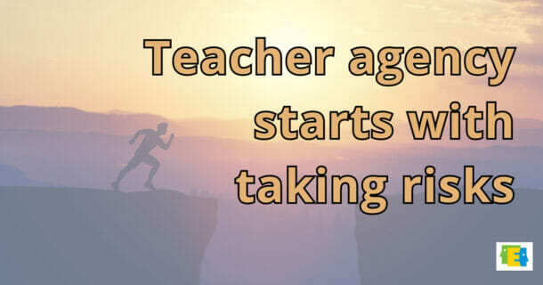 background photo of person jumping across canyon with text "Teacher agency starts with taking risks"