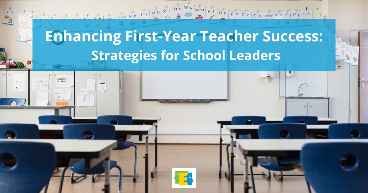 Enhancing First-Year Teacher Success: Strategies for School Leaders