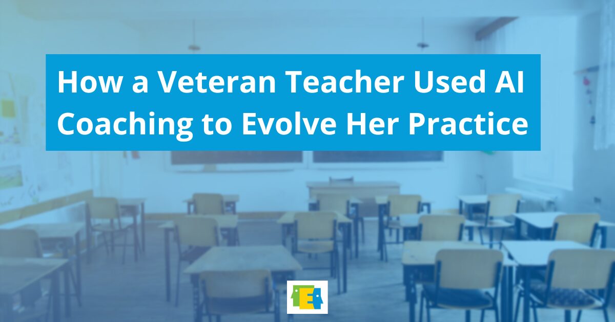 An image of a classroom featuring the title of the blog article which is: How a Veteran Teacher Used AI Coaching to Evolve Her Practice