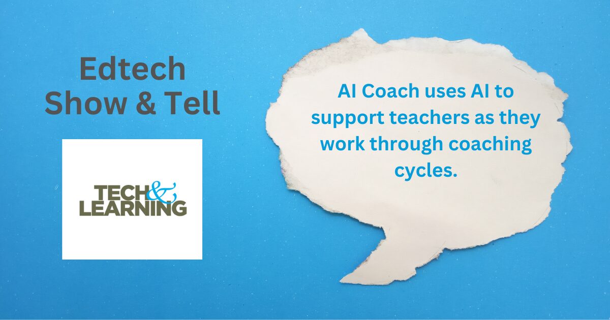 Blog header image featuring the Tech&Learning Logo, Edtech Show & Tell and the text: AI Coach uses AI to support teachers as they work through coaching cycles.