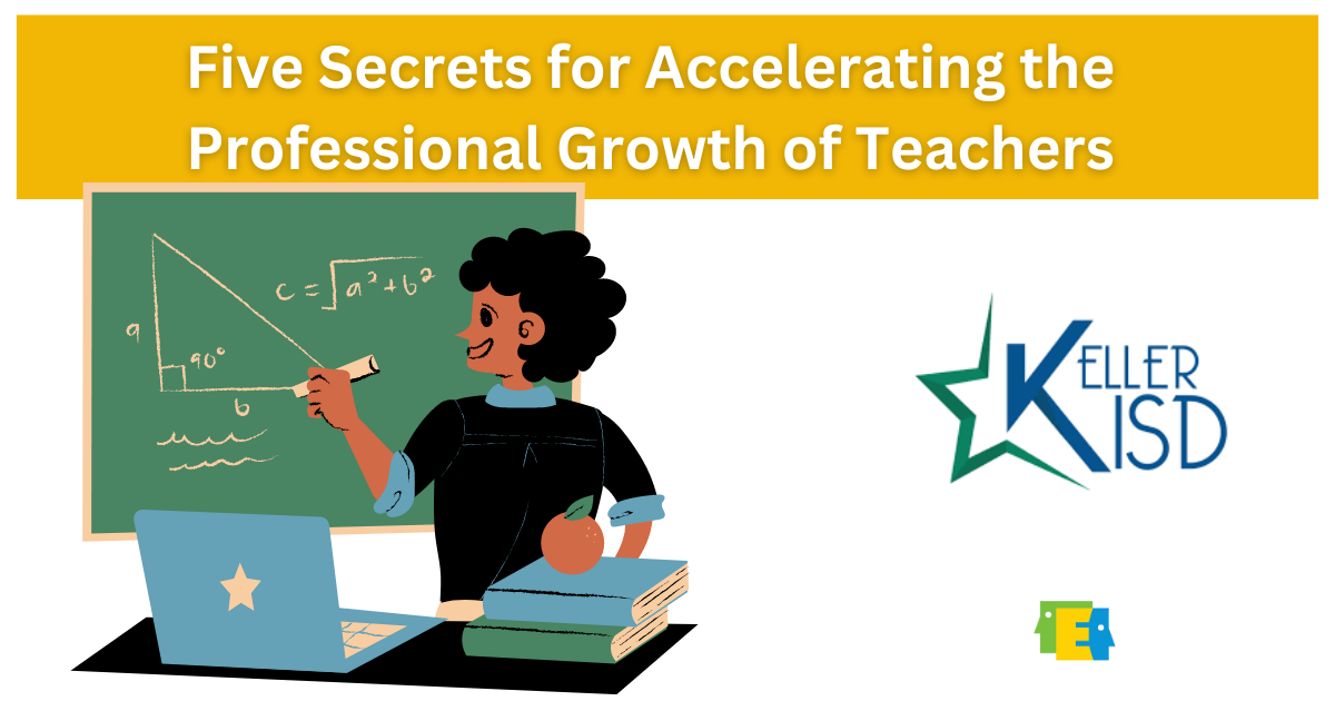 Five Secrets for Accelerating the Professional Growth of Teachers with a cartoon teacher at the blackboard, a Keller ISD logo and an Edthena logo.