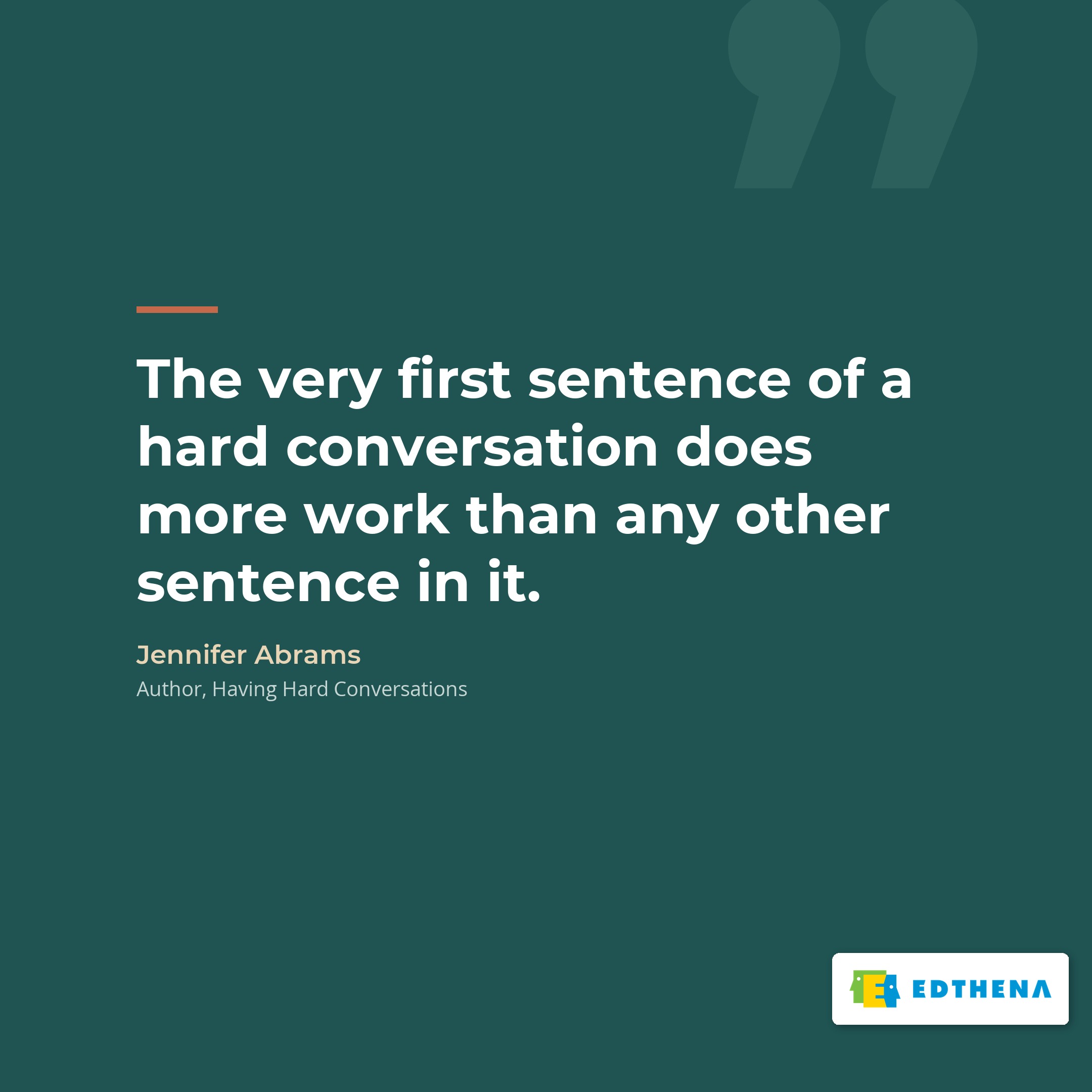 Jennifer Abrams on the first sentence of a hard conversation Quote card reading that the very first sentence of a hard conversation does more work than any other sentence in it, attributed to Jennifer Abrams